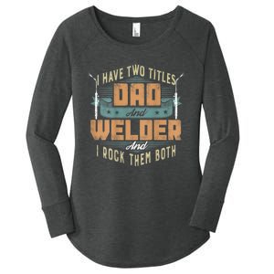 Funny Welding Dad I Have Two Titles Dad And Welder Women's Perfect Tri Tunic Long Sleeve Shirt