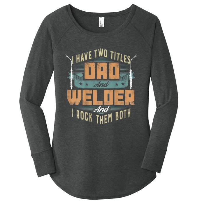 Funny Welding Dad I Have Two Titles Dad And Welder Women's Perfect Tri Tunic Long Sleeve Shirt