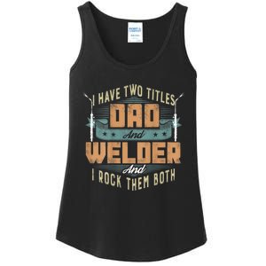 Funny Welding Dad I Have Two Titles Dad And Welder Ladies Essential Tank