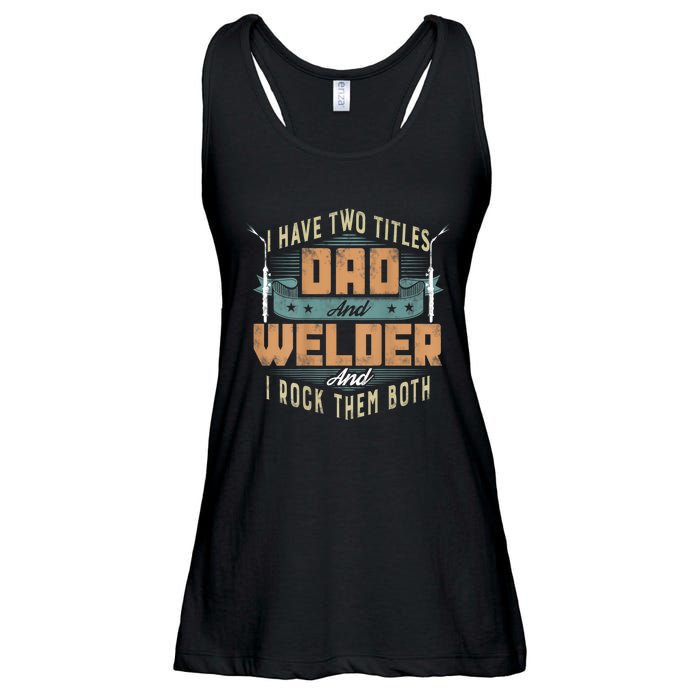 Funny Welding Dad I Have Two Titles Dad And Welder Ladies Essential Flowy Tank