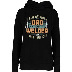 Funny Welding Dad I Have Two Titles Dad And Welder Womens Funnel Neck Pullover Hood