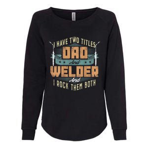 Funny Welding Dad I Have Two Titles Dad And Welder Womens California Wash Sweatshirt