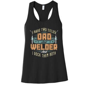 Funny Welding Dad I Have Two Titles Dad And Welder Women's Racerback Tank