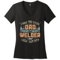 Funny Welding Dad I Have Two Titles Dad And Welder Women's V-Neck T-Shirt