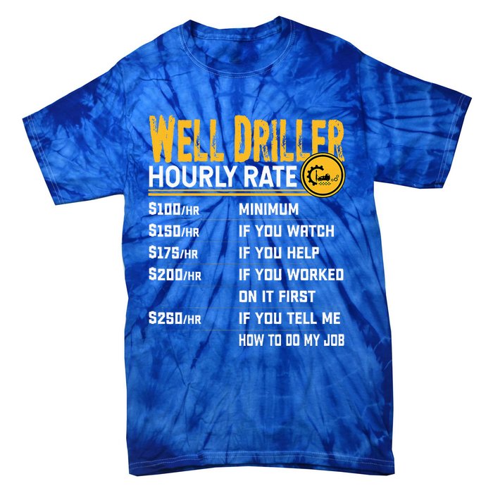 Funny Well Driller Hourly Rate Tie-Dye T-Shirt