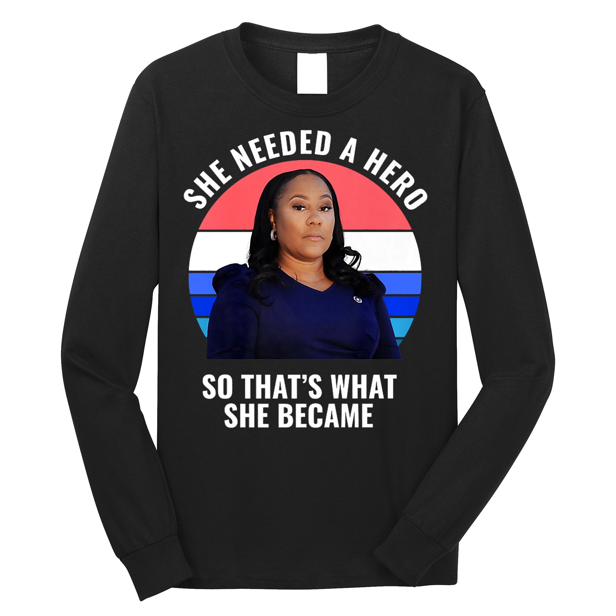 Fani Willis District Attorney Of Fulton County Georgia Long Sleeve Shirt