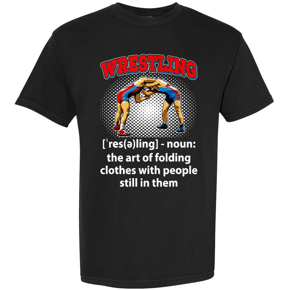 Funny Wrestling Definition The Art Of Folding Clothes Comfort Colors T-Shirt