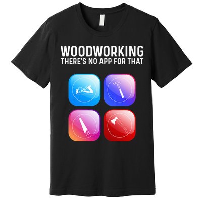 Funny Woodworking Design For Dad Woodworker Premium T-Shirt