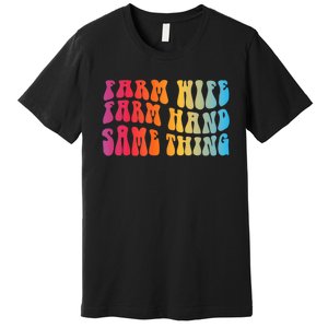 Farm Wife Farm Hand Same Thing Funny Cow Tees Premium T-Shirt