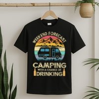 Funny Weekend Forecast Camping With A Chance Of Drinking T-Shirt
