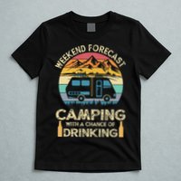 Funny Weekend Forecast Camping With A Chance Of Drinking T-Shirt