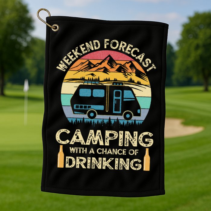 Funny Weekend Forecast Camping With A Chance Of Drinking Golf Towel