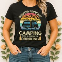 Funny Weekend Forecast Camping With A Chance Of Drinking Womens T-Shirt