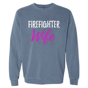 Firefighter Wife Funny Gift For Mother Or Wife Cool Gift Garment-Dyed Sweatshirt