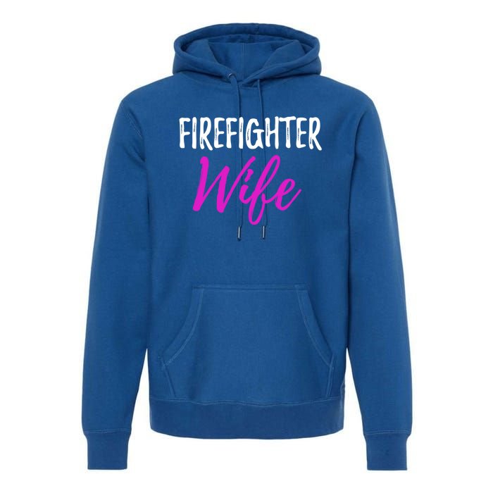 Firefighter Wife Funny Gift For Mother Or Wife Cool Gift Premium Hoodie