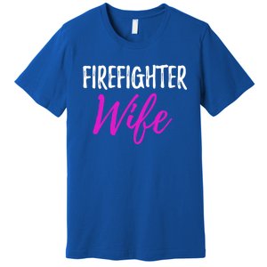 Firefighter Wife Funny Gift For Mother Or Wife Cool Gift Premium T-Shirt