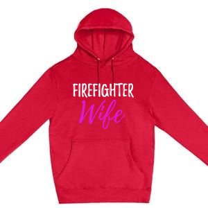 Firefighter Wife Funny Gift For Mother Or Wife Cool Gift Premium Pullover Hoodie