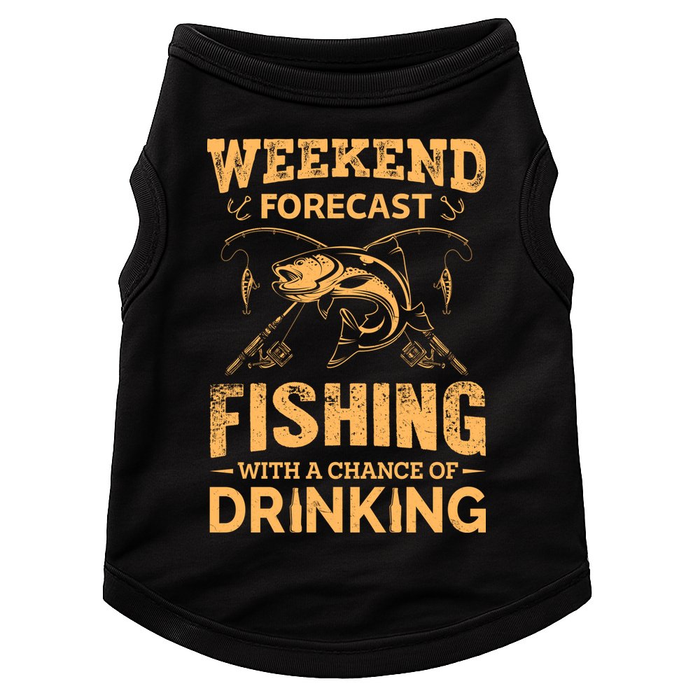 Funny Weekend Forcast Fishing With A Chance Of Drinking Doggie Tank