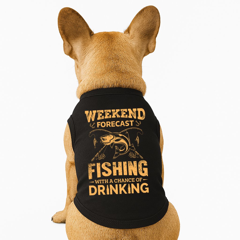 Funny Weekend Forcast Fishing With A Chance Of Drinking Doggie Tank
