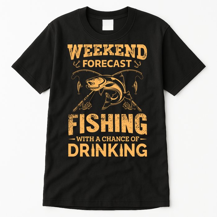 Funny Weekend Forcast Fishing With A Chance Of Drinking Tall T-Shirt