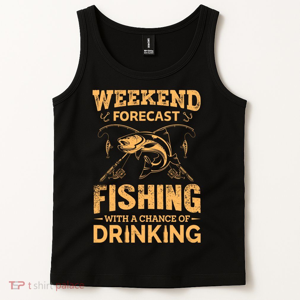 Funny Weekend Forcast Fishing With A Chance Of Drinking Tank Top