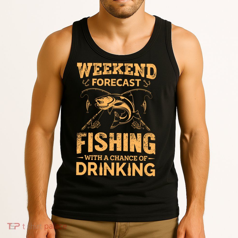 Funny Weekend Forcast Fishing With A Chance Of Drinking Tank Top