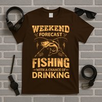Funny Weekend Forcast Fishing With A Chance Of Drinking T-Shirt