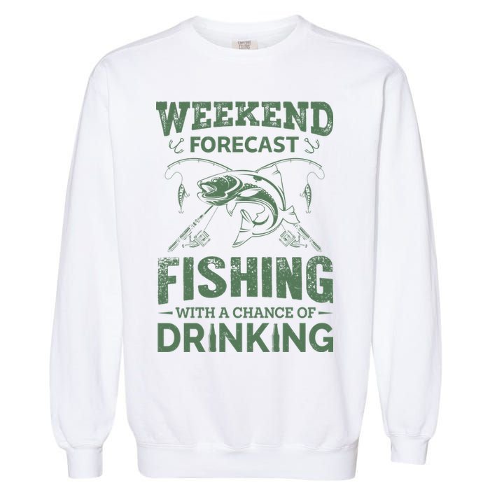 Funny Weekend Forcast Fishing With A Chance Of Drinking Garment-Dyed Sweatshirt
