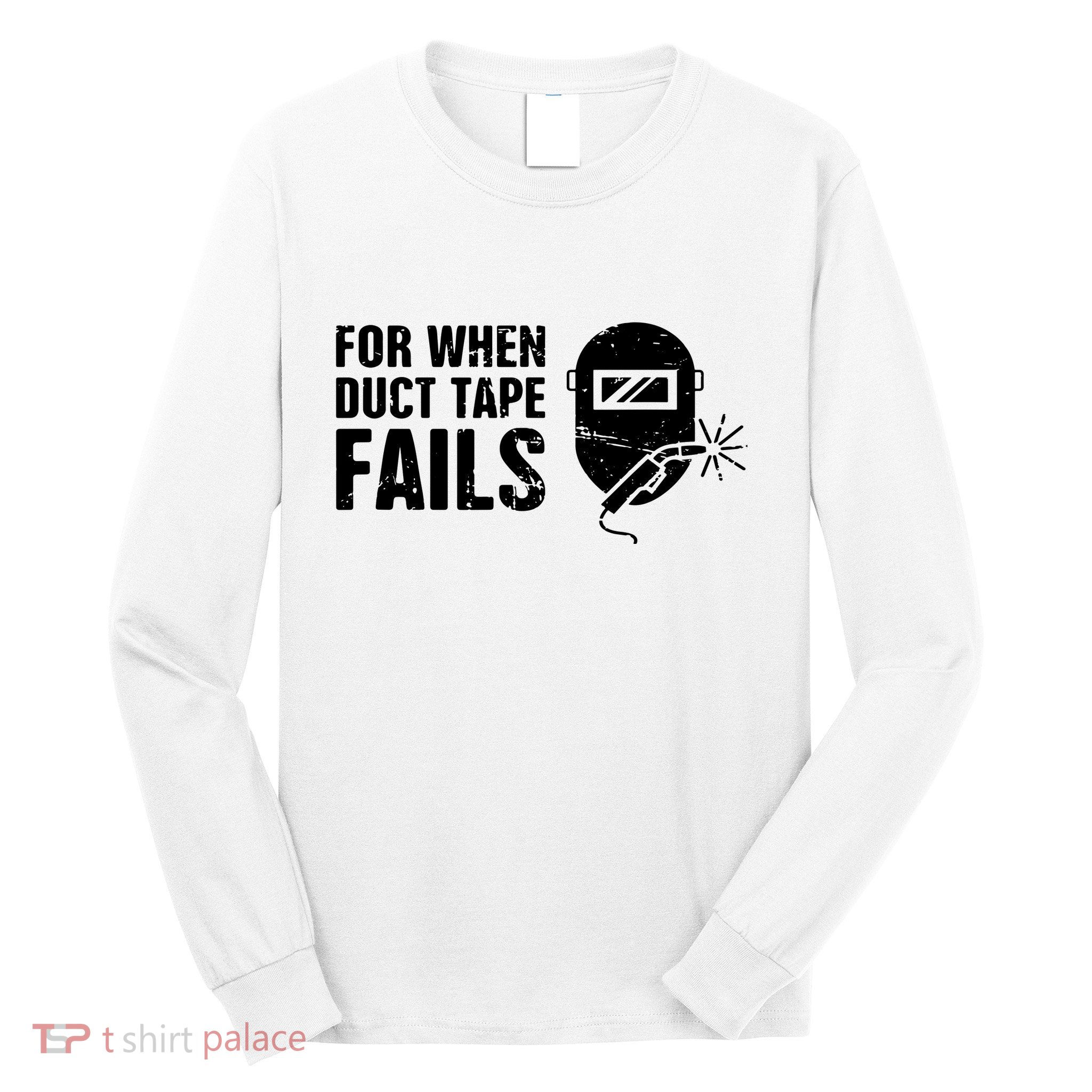 Funny Welder For When Duct Tape Fails Welding Premium Long Sleeve Shirt