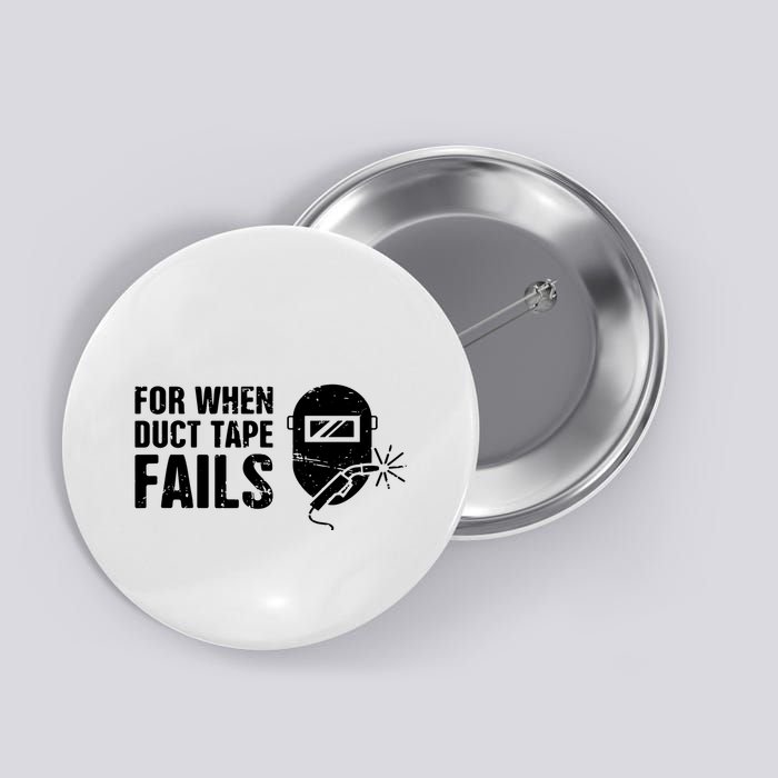 Funny Welder For When Duct Tape Fails Welding Premium Button
