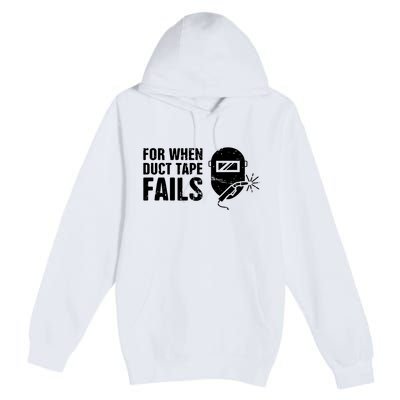 Funny Welder For When Duct Tape Fails Welding Premium Premium Pullover Hoodie