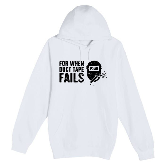 Funny Welder For When Duct Tape Fails Welding Premium Premium Pullover Hoodie