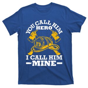 Firefighter Wife Friend Cool Gift You Call Him Hero T-Shirt