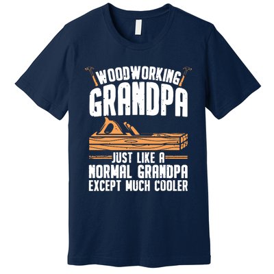 Funny Woodworking For Woodwork Grandpa Dad Men Woodworker Premium T-Shirt