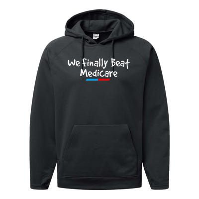 Funny We Finally Beat Medicare Performance Fleece Hoodie