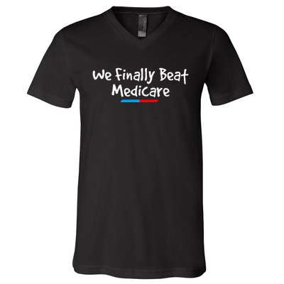 Funny We Finally Beat Medicare V-Neck T-Shirt