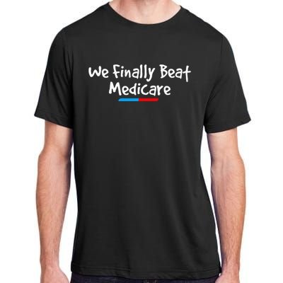 Funny We Finally Beat Medicare Adult ChromaSoft Performance T-Shirt