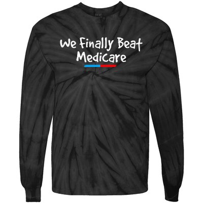 Funny We Finally Beat Medicare Tie-Dye Long Sleeve Shirt