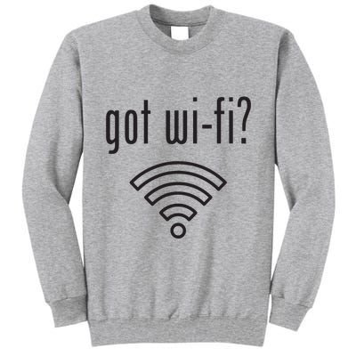 Funny Wifi For Internet Wifi Fan Got Wifi Tall Sweatshirt