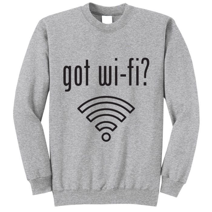 Funny Wifi For Internet Wifi Fan Got Wifi Tall Sweatshirt