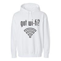 Funny Wifi For Internet Wifi Fan Got Wifi Garment-Dyed Fleece Hoodie