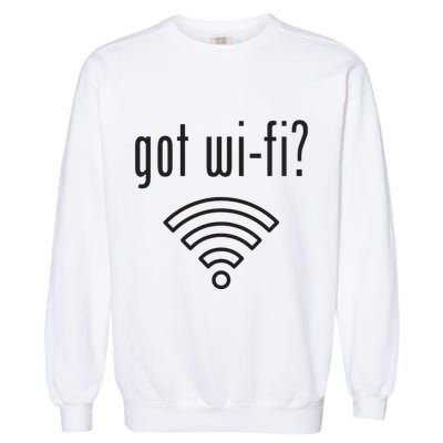 Funny Wifi For Internet Wifi Fan Got Wifi Garment-Dyed Sweatshirt