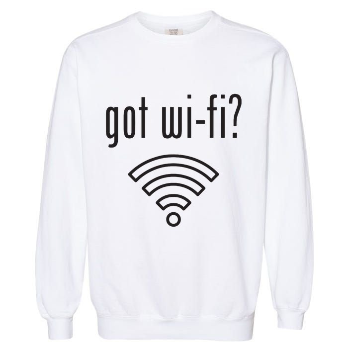 Funny Wifi For Internet Wifi Fan Got Wifi Garment-Dyed Sweatshirt