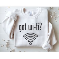 Funny Wifi For Internet Wifi Fan Got Wifi Sweatshirt
