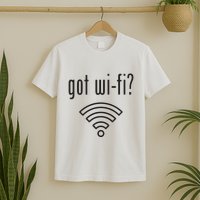 Funny Wifi For Internet Wifi Fan Got Wifi T-Shirt