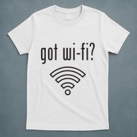 Funny Wifi For Internet Wifi Fan Got Wifi T-Shirt