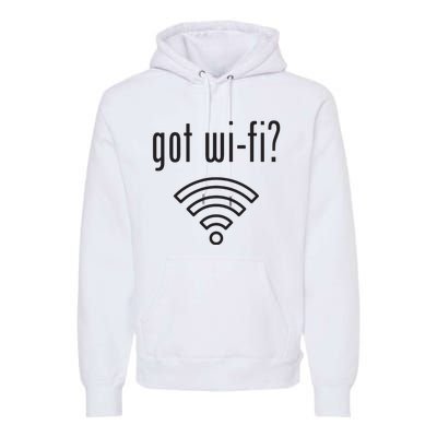 Funny Wifi For Internet Wifi Fan Got Wifi Premium Hoodie