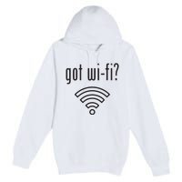 Funny Wifi For Internet Wifi Fan Got Wifi Premium Pullover Hoodie