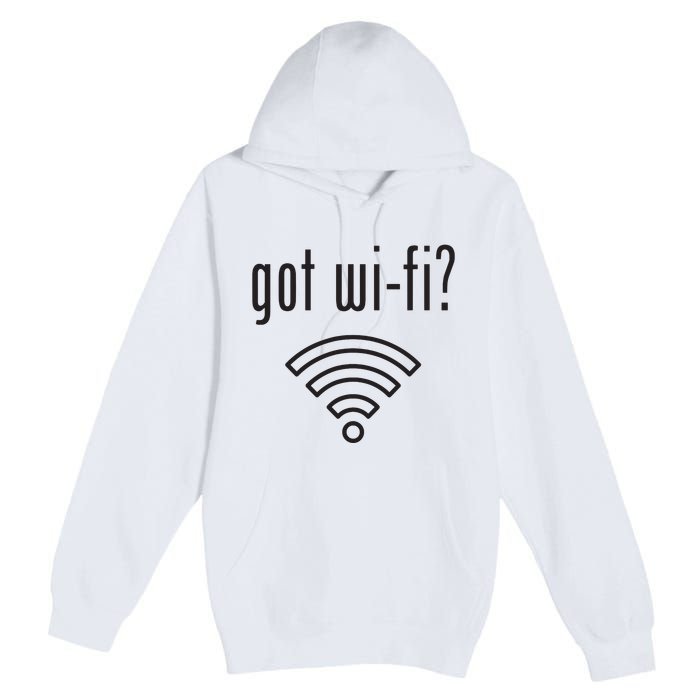 Funny Wifi For Internet Wifi Fan Got Wifi Premium Pullover Hoodie