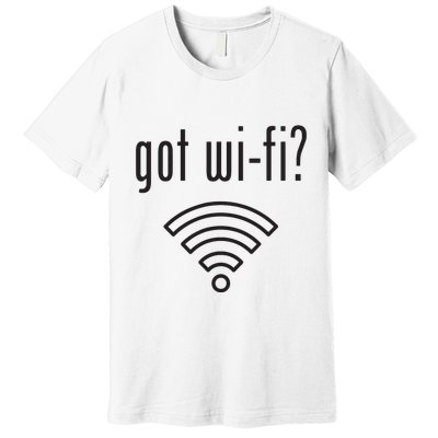 Funny Wifi For Internet Wifi Fan Got Wifi Premium T-Shirt